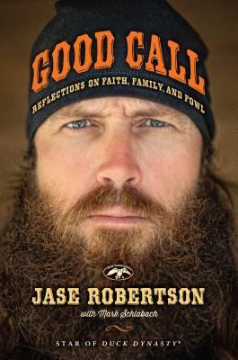 Good Call: Reflections on Faith, Family, and Fowl by Mark Schlabach, Jase Robertson