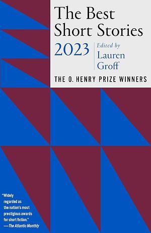 The Best Short Stories 2023: The O. Henry Prize Winners by Lauren Groff, Jenny Minton Quigley