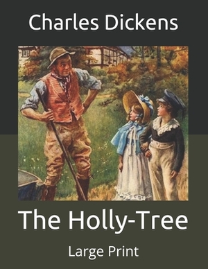 The Holly-Tree: Large Print by Charles Dickens