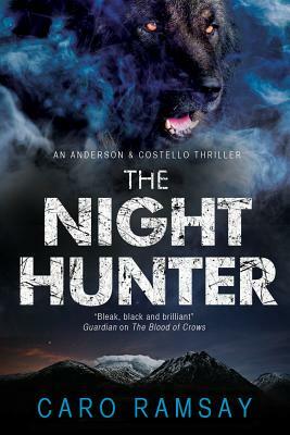 The Night Hunter: An Anderson & Costello Police Procedural Set in Scotland by Caro Ramsay