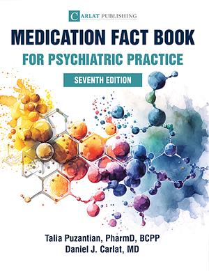 Medication Fact Book for Psychiatric Practice, Seventh Edition (2024) by Daniel J. Carlat, Talia Puzantian