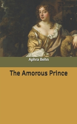 The Amorous Prince by Aphra Behn