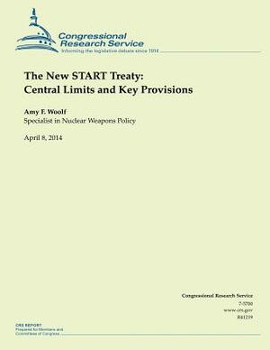 The New START Treaty: Central Limits and Key Provisions by Amy F. Woolf