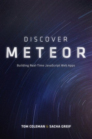Discover Meteor: Building Real-Time JavaScript Web Apps by Tom Coleman, Sacha Greif