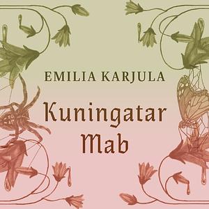 Kuningatar Mab by Emilia Karjula