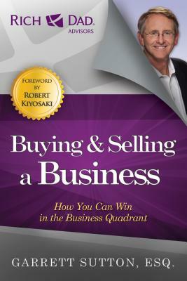 Buying & Selling a Business: How You Can Win in the Business Quadrant by Garrett Sutton