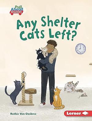 Any Shelter Cats Left? by Ruthie Van Oosbree