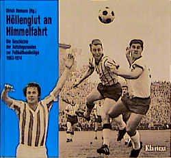 Höllenglut an Himmelfahrt: die Geschichte der Aufstiegsrunden zur Fussball-Bundesliga, 1963-1974 by Ulrich Homann