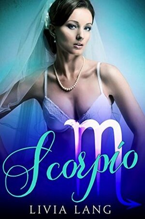 Scorpio (The Erotic Zodiac Book 8) by Livia Lang