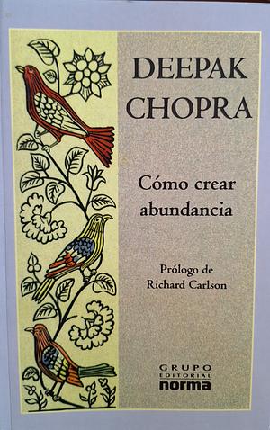 Como Crear Abundancia by Deepak Chopra by Deepak Chopra