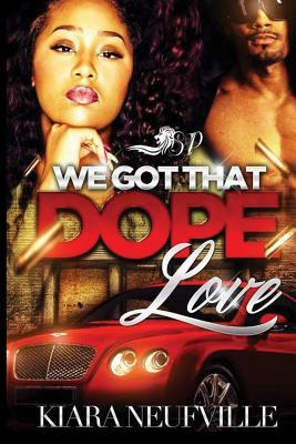 We Got That Dope Love by Kiara Neufville