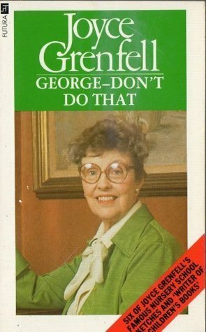 George, Don't Do That ... by Joyce Grenfell