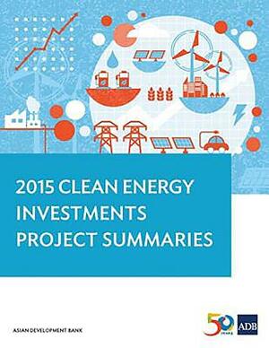 2015 Clean Energy Investments: Project Summaries by Asian Development Bank