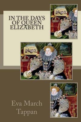 In the Days of Queen Elizabeth by Eva March Tappan