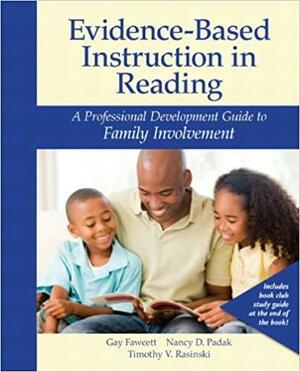 Evidence-Based Instruction in Reading: A Professional Development Guide to Family Involvement by Gay Fawcett, Timothy V. Rasinski, Nancy D. Padak, Nancy Padak