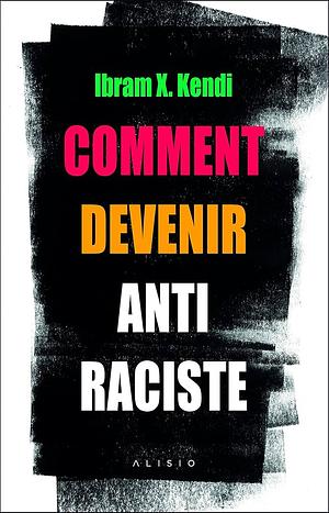 Comment devenir anti-raciste by Ibram X. Kendi