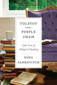 Tolstoy and the Purple Chair: My Year of Magical Reading by Nina Sankovitch