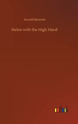 Helen with the High Hand by Arnold Bennett