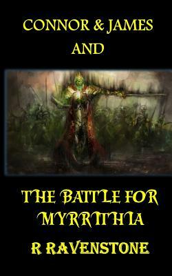 Connor and James and The Battle for Myrrithia by R. Ravenstone