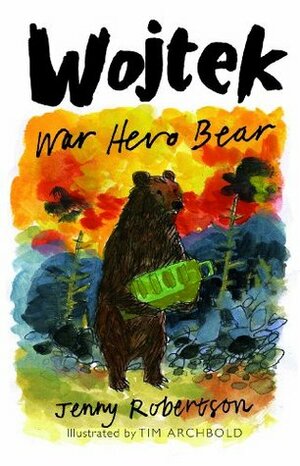 Wojtek: War Hero Bear by Tim Archbold, Jenny Robertson