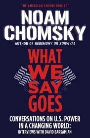 What We Say Goes: Conversations on U.S. Power in a Changing World by David Barsamian, Noam Chomsky