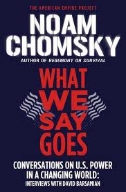 What We Say Goes: Conversations on U.S. Power in a Changing World by Noam Chomsky, David Barsamian