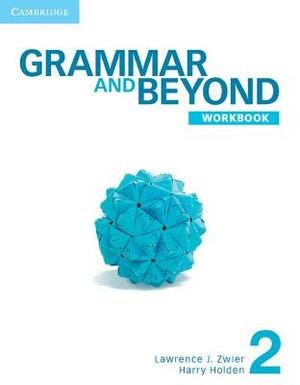 Grammar and Beyond Level 2 Workbook by Lawrence J. Zwier, Harry Holden