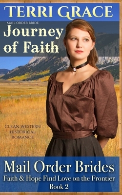 Mail Order Bride: Journey of Faith: Clean Western Historical Romance by Terri Grace