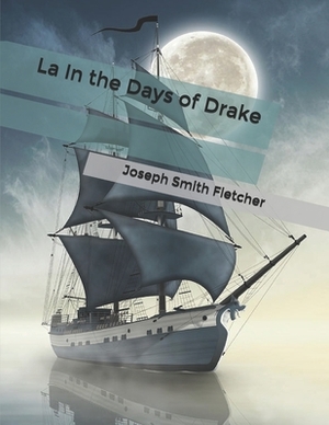 In the Days of Drake by Joseph Smith Fletcher