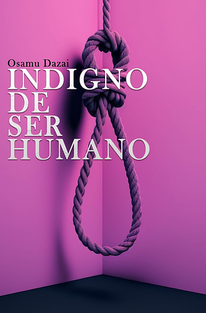 Indigno de ser humano by Osamu Dazai