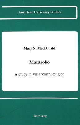 Mararoko: A Study in Melanesian Religion by Mary N. MacDonald