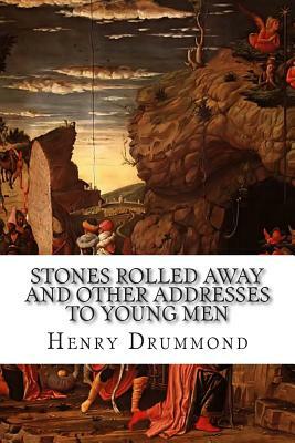 Stones Rolled Away and Other Addresses to Young Men by Henry Drummond