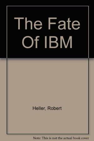 The Fate Of IBM by Robert Heller