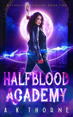 Half Blood Academy: A Paranormal Fantasy Academy Greek Gods Series (Mythology Academy) by A.K. Thorne