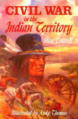 Civil War in the Indian Territory by Steve Cottrell