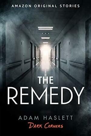 The Remedy by Adam Haslett