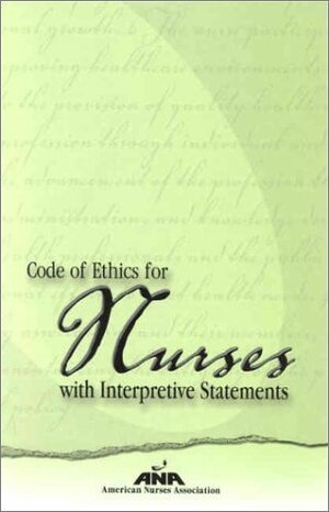 Code of Ethics for Nurses with Interpretive Statements by American Nurses Association