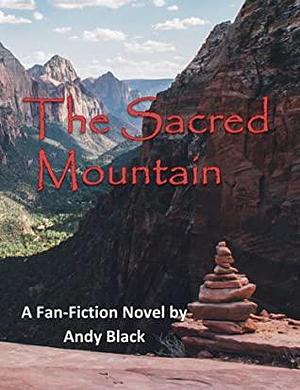 The Sacred Mountain: a fan-fiction novel by Andy Black