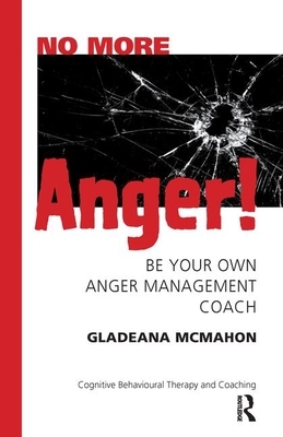 No More Anger!: Be Your Own Anger Management Coach by Gladeana McMahon