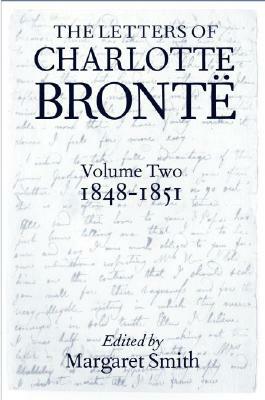 The Letters of Charlotte Brontë: With a Selection of Letters by Family and Friends, Volume II: 1848-1851 by Charlotte Brontë