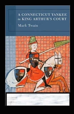 A Connecticut Yankee in King Arthur's Court Annotated by Mark Twain