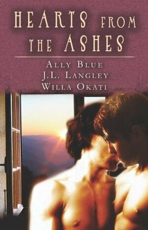 Hearts from the Ashes by Ally Blue, J.L. Langley, Willa Okati
