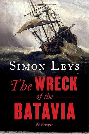 The Wreck of the Batavia & Prosper by Simon Leys, Simon Leys