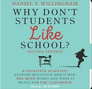 Why Don't Students Like School?: A Cognitive Scientist Answers Questions about How the Mind Works and What It Means for the Classroom by Daniel T. Willingham