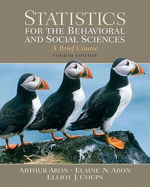 Statistics for the Behavioral and Social Sciences Value Package (Includes Study Guide and Computer Workbook for Statistics for the Behavioral and Soci by Elaine N. Aron, Arthur Aron, Elliot Coups