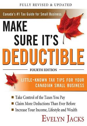 Make Sure It's Deductible: Little-Known Tax Tips for Your Canadian Small Business by Evelyn Jacks