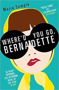 Where'd You Go, Bernadette by Maria Semple