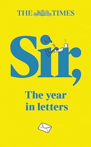 The Times Sir: The year in letters by Tony Gallagher, Andrew Riley, Andrew Riley, Times Books