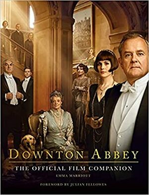 Downton Abbey: The Official Film Companion by Emma Marriott