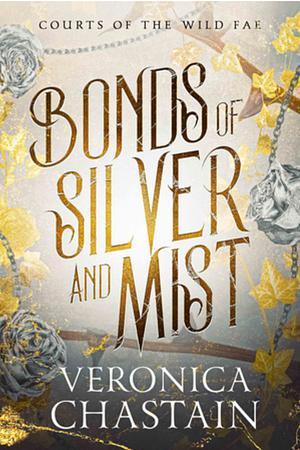 Bonds of Silver and Mist by Veronica Chastain